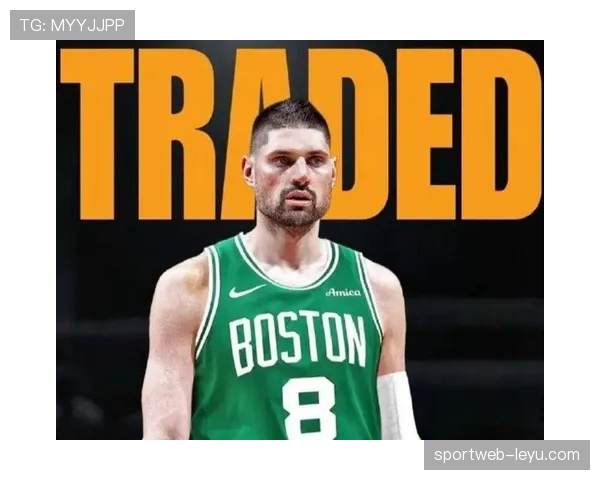 武切维奇挡拆制造优势提效，助力球队内线得分稳定提升